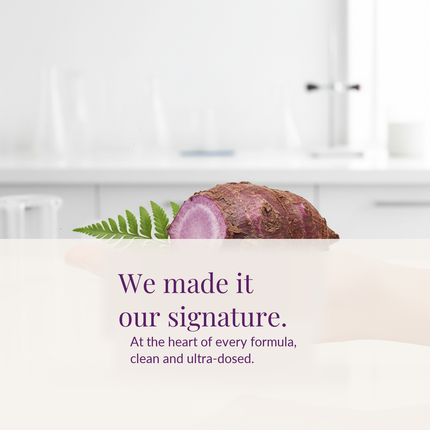We made it our signature. At the heart of every formula, clean and ultra-dosed.
